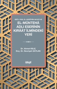 Ebü'l-Fadl el-Huzaî'nin Hayatı ve el-Münteha Adlı Eserinin Kıraat İlmindeki Yeri