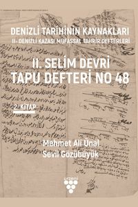 Denizli Tarihinin Kaynakları: II- Denizli Kazası Mufassal Tahrir Defterleri 2. Cilt & II. Selim Devri Tapu Defteri No 48
