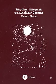 İlk/Cins, Elleşmek ve K Kağıdı⁰ Üzerine