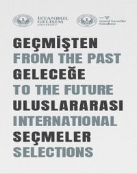 Geçmişten Geleceğe Uluslararası Seçmeler : From The Past To The Future International Selections