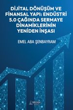 Dijital Dönüşüm ve Finansal Yapı: Endüstri 5.0 Çağında Sermaye Dinamiklerinin Yeniden İnşası