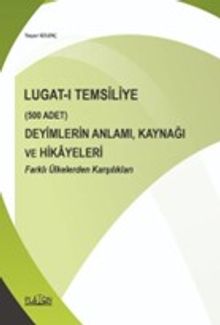 Lugat-ı Temsiliye & (500 Adet) Deyimlerin Anlamı, Kaynağı ve Hikayeleri Farklı Ülkelerden Karşılıkları