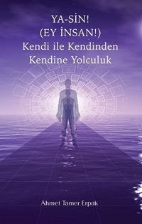 Ya-Sin (Ey İnsan!) Kendi ile Kendinden Kendine Yolculuk