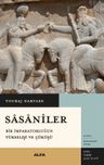 Sasaniler &amp; Bir İmparatorluğun Yükselişi ve Çöküşü