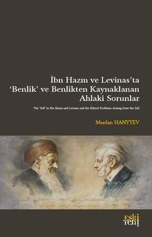 İbn Hazm ve Levinas'ta ‘Benlik' ve Benlikten Kaynaklanan  Ahlakî Sorunlar