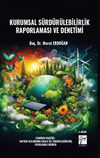 Kurumsal S&uuml;rd&uuml;r&uuml;lebilirlik Raporlaması ve Denetimi Teoriden Pratiğe: 100'den Fazla &Ouml;rnek Analiz İle Zenginleştirilmiş Uygulamalı Rehber