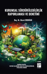 Kurumsal Sürdürülebilirlik Raporlaması ve Denetimi Teoriden Pratiğe: 100'den Fazla Örnek Analiz İle Zenginleştirilmiş Uygulamalı Rehber