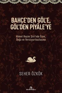 Bahçe'den Göl'e, Göl'den Piyale'ye & Ahmet Haşim Şiiri'nde Özne, Doğa ve Yersizyurtsuzlaşma