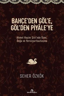 Bahçe'den Göl'e, Göl'den Piyale'ye & Ahmet Haşim Şiiri'nde Özne, Doğa ve Yersizyurtsuzlaşma
