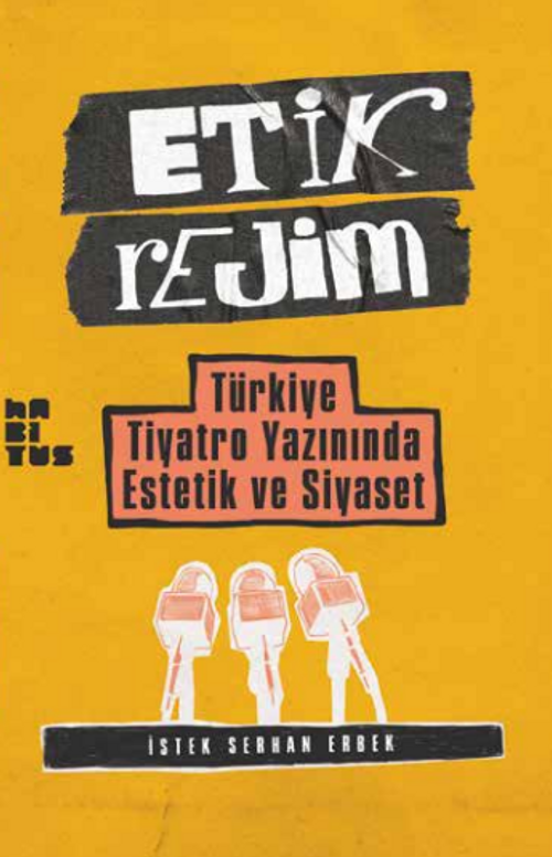 Etik Rejim & Türkiye Tiyatro Yazınında Estetik ve Siyaset