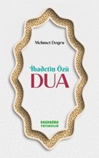 İbadetin Özü Dua