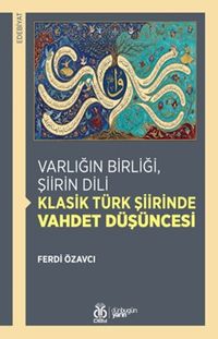 Varlığın Birliği, Şiirin Dili: Klasik Türk Şiirinde Vahdet Düşüncesi