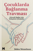 Çocuklarda Bağlanma Travması & Güvenli Bağlar için İyileştirici Çözümler