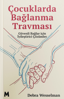 Çocuklarda Bağlanma Travması & Güvenli Bağlar için İyileştirici Çözümler