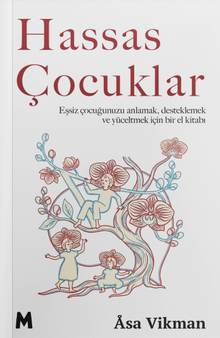 Hassas Çocuklar & Eşsiz Çocuğunuzu Anlamak, Desteklemek ve Yüceltmek  için Bir El Kitabı
