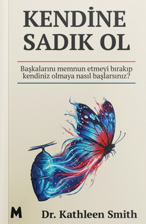 Kendine Sadık Ol & Başkalarını Memnun Etmeyi Bırakıp Kendiniz Olmaya  Nasıl Başlarsınız?