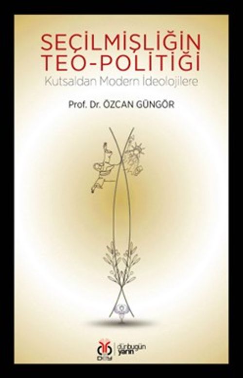 Seçilmişliğin Teo-politiği & Kutsaldan Modern İdeolojilere