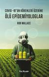 &Ouml;l&uuml; Epidemiyologlar & Covid -19'un K&ouml;kenleri &Uuml;zerine