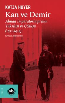 Kan ve Demir & Alman İmparatorluğu'nun Yükselişi ve Çöküşü (1871-1918)