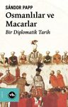 Osmanlılar ve Macarlar &amp; Bir Diplomatik Tarih