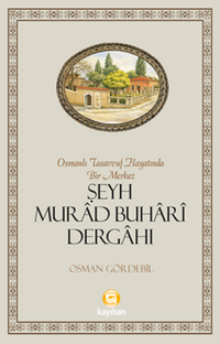 Osmanlı Tasavvuf Hayatında Bir Merkez Şeyh Murad Buhari Dergahı