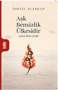 Aşk Bensizlik Ülkesidir