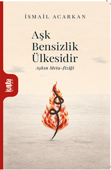 Aşk Bensizlik Ülkesidir