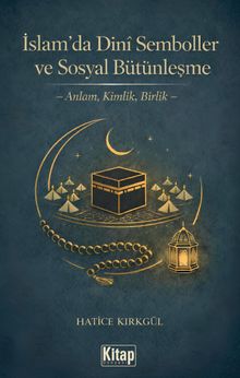 İslam'da Dini Semboller ve Sosyal Bütünleşme & Anlam, Kimlik, Birlik