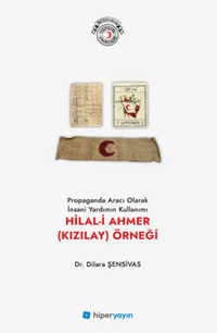 Propaganda Aracı Olarak İnsani Yardımın Kullanımı Hilal-i Ahmer (Kızılay) Örneği