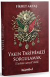 Yakın Tarihimizi Sorgulamak & Tarihin Ger&ccedil;ek Y&uuml;z&uuml;