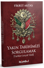 Yakın Tarihimizi Sorgulamak & Tarihin Gerçek Yüzü