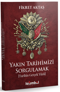 Yakın Tarihimizi Sorgulamak & Tarihin Gerçek Yüzü