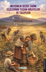 Mevsimlik Gezici Tarım İşçilerinin Yaşam Hikayeleri ve Talepleri