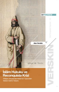 İslam Hukuku ve Reconquista Krizi & Hristiyan Dünyasındaki Müslüman  Toplulukların Statüsü Üzerine Tartışma