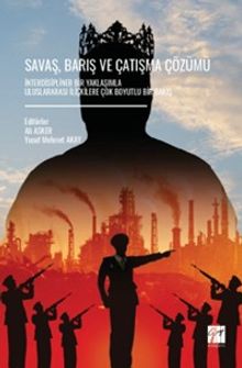 Savaş, Barış ve Çatışma Çözümü İnterdisipliner Bir Yaklaşımla Uluslararası İlişkilere Çok Boyutlu Bir Bakış