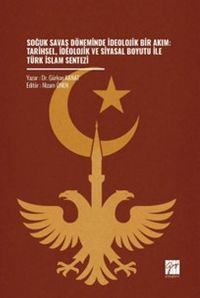 Soğuk Savaş Döneminde İdeolojik Bir Akım: Tarihsel, İdeolojik ve Siyasal Boyutu İle Türk İslam Sentezi