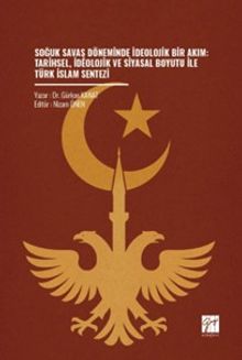 Soğuk Savaş Döneminde İdeolojik Bir Akım: Tarihsel, İdeolojik ve Siyasal Boyutu İle Türk İslam Sentezi