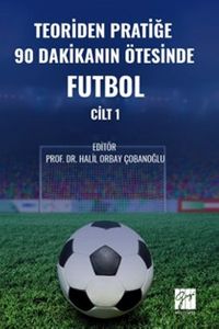 Teoriden Pratiğe 90 Dakikanın Ötesinde Futbol (Cilt 1)