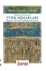 Türk Mimarları Hazine-i Evrak Vesikalarına Göre (Günümüz Türkçesiyle)