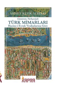 Türk Mimarları Hazine-i Evrak Vesikalarına Göre (Günümüz Türkçesiyle)