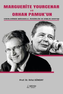 Marguerite Yourcenar Ve Orhan Pamuk'un Eserlerinde  Mücadele, Özgürlük ve Kimlik Arayışı