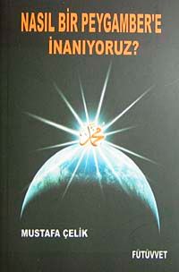 Nasıl Bir Peygambere İnanıyoruz?