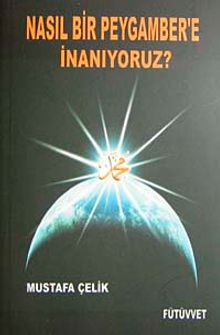 Nasıl Bir Peygambere İnanıyoruz?