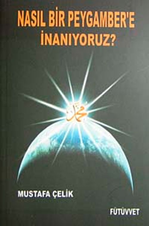 Nasıl Bir Peygambere İnanıyoruz?