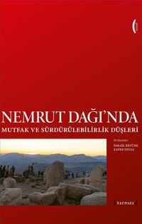 Nemrut Dağı'nda Mutfak ve Sürdürülebilirlik Düşleri / Imagining Sustainability and Food at Nemrut Mountain