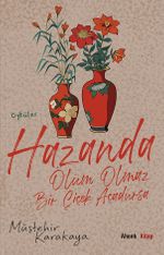 Hazanda Ölüm Olmaz Bir Çiçek Açadursa