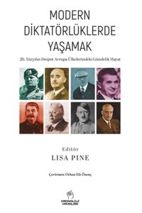 Modern Diktatörlüklerde Yaşamak & 20. Yüzyılın Despot Avrupa Ülkelerindeki Gündelik Hayat