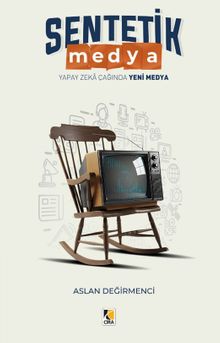 Sentetik Medya & Yapay Zeka Çağında Yeni Medya