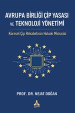Avrupa Birliği Çip Yasası Ve Teknoloji Yönetimi: Küresel Çip Rekabetinin Hukuki Mimarisi