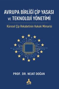 Avrupa Birliği Çip Yasası Ve Teknoloji Yönetimi: Küresel Çip Rekabetinin Hukuki Mimarisi